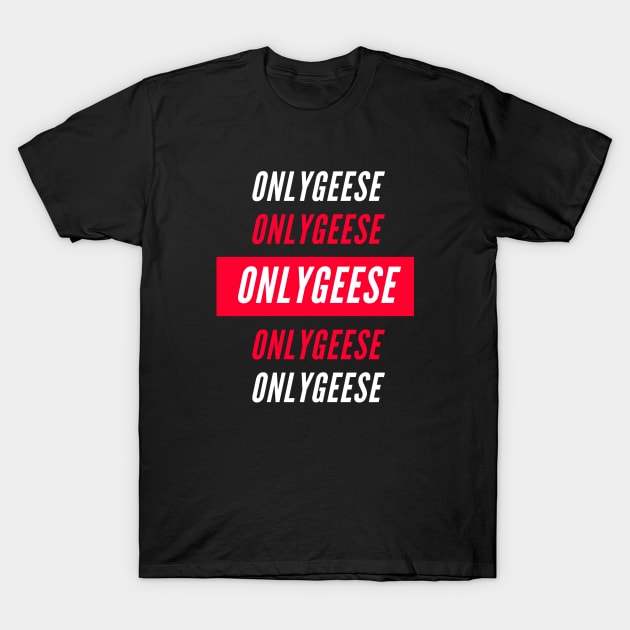 OnlyGeese Streetwear Style T-Shirt by OnlyGeeses